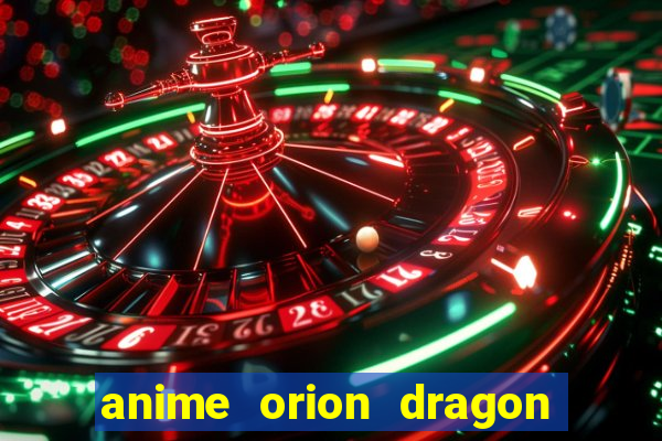 anime orion dragon ball super